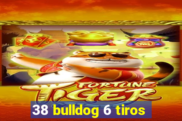 38 bulldog 6 tiros